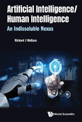 Artificial Intelligence/ Human Intelligence: An Indissoluble Nexus - Richard J. Wallace