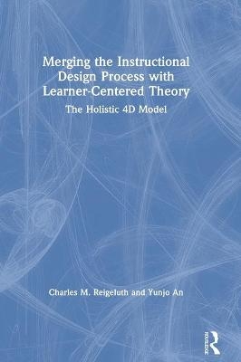 Merging the Instructional Design Process with Learner-Centered Theory - Charles M. Reigeluth, Yunjo An