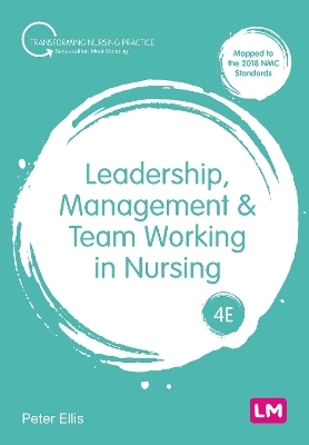 Leadership, Management and Team Working in Nursing - Peter Ellis