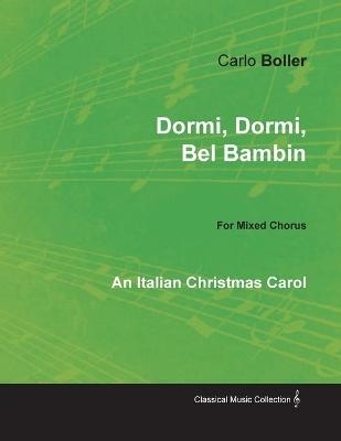 Dormi, Dormi, Bel Bambin - An Italian Christmas Carol for Mixed Chorus - Carlo Boller