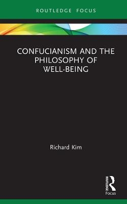 Confucianism and the Philosophy of Well-Being - Richard Kim