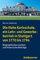 Die Hohe Karlsschule, ein Lehr- und Gewerbebetrieb in Stuttgart von 1770 bis 1794 - Werner Gebhardt