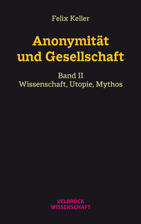 Anonymität und Gesellschaft Bd. II - Felix Keller