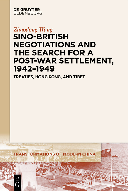 Sino-British Negotiations and the Search for a Post-War Settlement, 1942–1949 - Zhaodong Wang