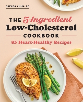 The 5-Ingredient Low-Cholesterol Cookbook - Brenda Chun RD