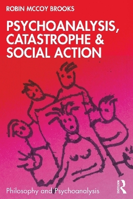 Psychoanalysis, Catastrophe & Social Action - Robin McCoy Brooks