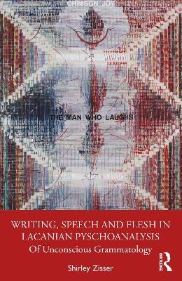 Writing, Speech and Flesh in Lacanian Psychoanalysis - Shirley Zisser