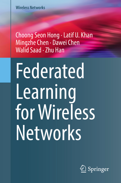 Federated Learning for Wireless Networks - Choong Seon Hong, Latif U. Khan, Mingzhe Chen, Dawei Chen, Walid Saad