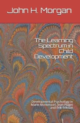 The Learning Spectrum in Child Development - John H Morgan