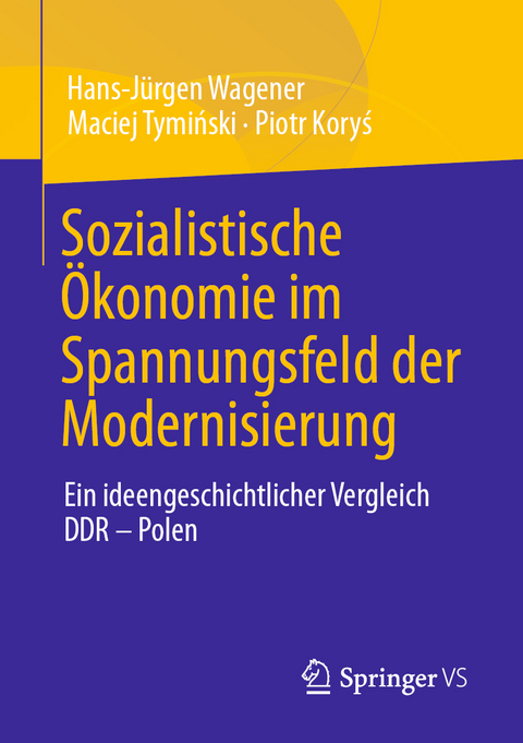 Sozialistische Ökonomie im Spannungsfeld der Modernisierung - Hans-Jürgen Wagener, Maciej Tymiński, Piotr Koryś