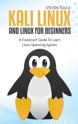 Kali Linux And Linux For Beginners - Steven Tools