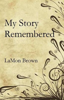 My Story Remembered - LaMon Brown