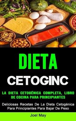 La Dieta Cetogénica Completa, Libro De Cocina Para Principiantes - Joel May