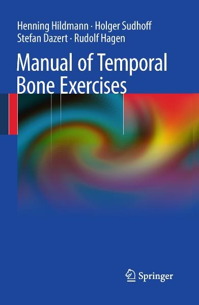 Manual of Temporal Bone Exercises - Henning Hildmann, Holger Sudhoff, Stefan Dazert, Rudolf Hagen