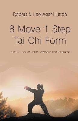 8 Move 1 Step Tai Chi Form - Robert Agar-Hutton, Lee Agar-Hutton