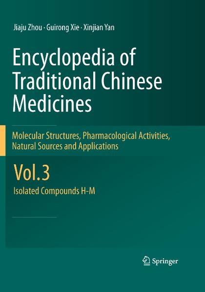 Encyclopedia of Traditional Chinese Medicines - Molecular Structures, Pharmacological Activities, Natural Sources and Applications - Jiaju Zhou, Guirong Xie, Xinjian Yan