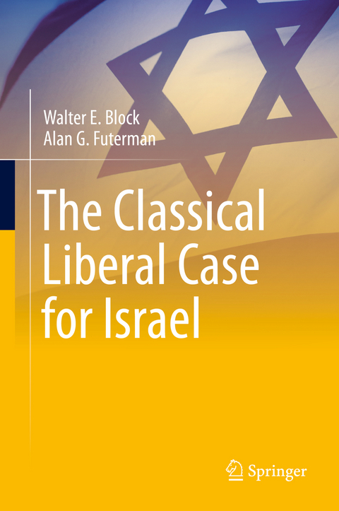 The Classical Liberal Case for Israel - Walter E. Block, Alan G. Futerman