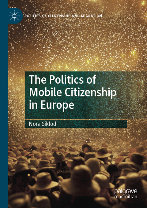 The Politics of Mobile Citizenship in Europe - Nora Siklodi