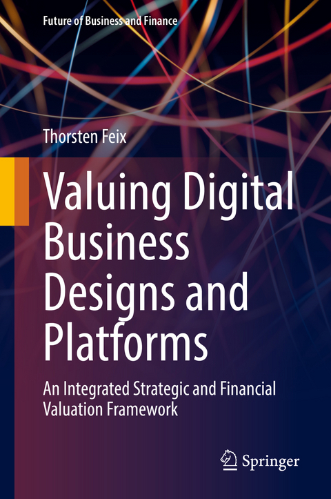 Valuing Digital Business Designs and Platforms - Thorsten Feix