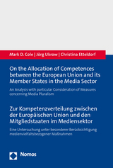 On the Allocation of Competences between the European Union and its Member States in the Media Sector - Zur Kompetenzverteilung zwischen der Europäischen Union und den Mitgliedstaaten im Mediensektor - Mark D. Cole, Jörg Ukrow, Christina Etteldorf