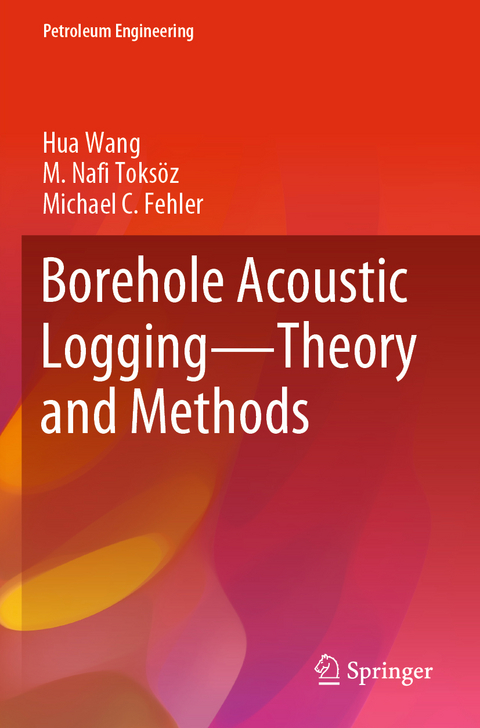 Borehole Acoustic Logging – Theory and Methods - Hua Wang, M. Nafi Toksöz, Michael C Fehler