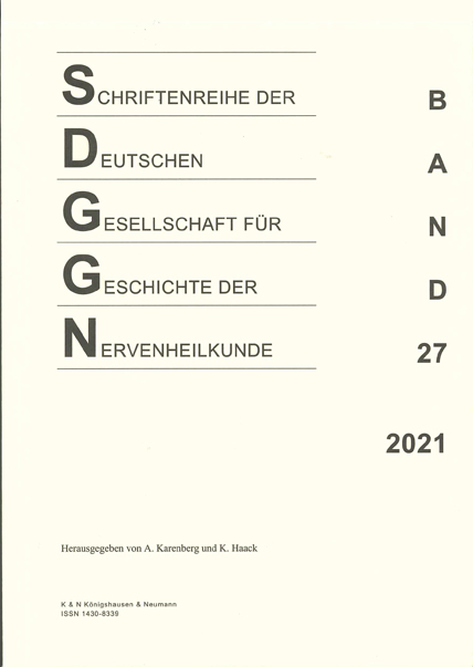 Schriftenreihe der Deutschen Gesellschaft für Geschichte der Nervenheilkunde, Band 27 (2021) - 