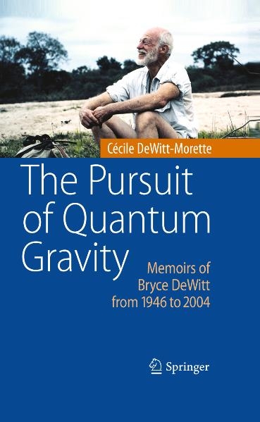 The Pursuit of Quantum Gravity - Cécile Dewitt-Morette