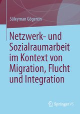 Netzwerk- und Sozialraumarbeit im Kontext von Migration, Flucht und Integration - Süleyman Gögercin