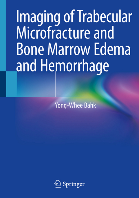 Imaging of Trabecular Microfracture and Bone Marrow Edema and Hemorrhage - Yong-Whee Bahk