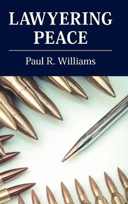 Lawyering Peace - Paul R. Williams