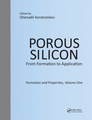 Porous Silicon:  From Formation to Application:  Formation and Properties, Volume One - 