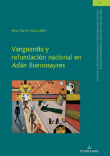 Vanguardia y refundación nacional en "Adán Buenosayres" - Ana Davis González