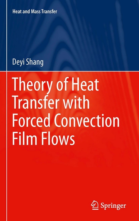 Theory of Heat Transfer with Forced Convection Film Flows - De-Yi Shang