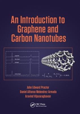 An Introduction to Graphene and Carbon Nanotubes - John E. Proctor, Daniel Melendrez Armada, Aravind Vijayaraghavan