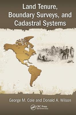 Land Tenure, Boundary Surveys, and Cadastral Systems - George M. Cole, Donald A. Wilson