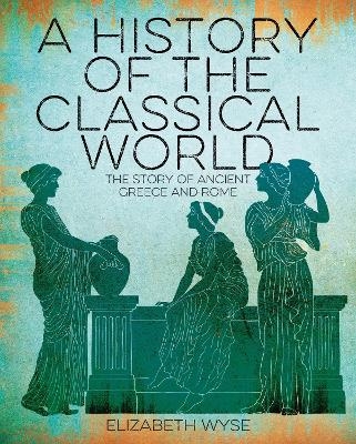 A History of the Classical World - Elizabeth Wyse