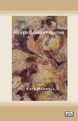 Never Good at Maths - Kate Maxwell