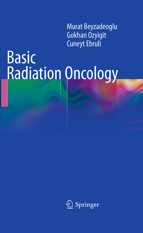 Basic Radiation Oncology - Murat Beyzadeoglu, Gokhan Ozyigit, Cüneyt Ebruli