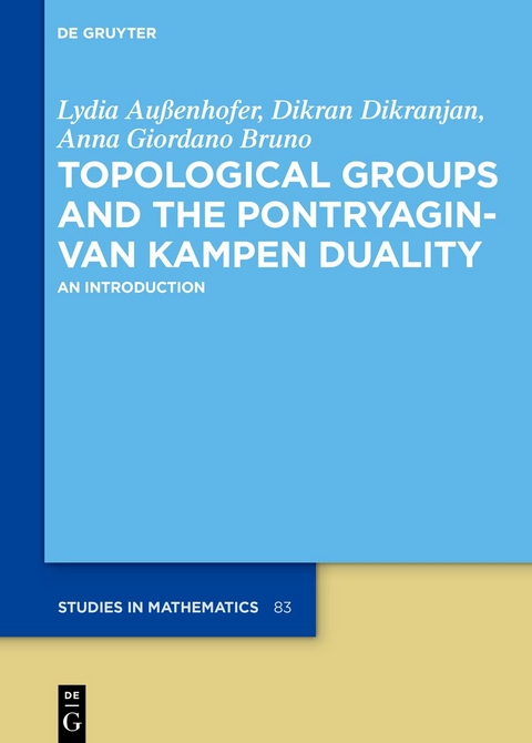 Topological Groups and the Pontryagin-van Kampen Duality - Lydia Außenhofer, Dikran Dikranjan, Anna Giordano Bruno