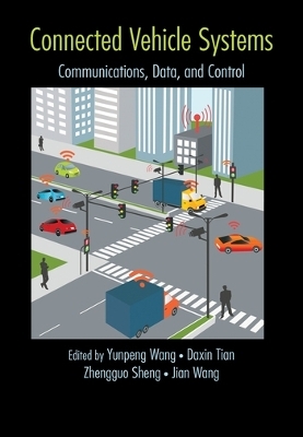 Connected Vehicle Systems - Yunpeng Wang, Daxin Tian, Zhengguo Sheng, Wang Jian