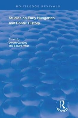 Studies on Early Hungarian and Pontic History - C.A. Macartney, László Péter