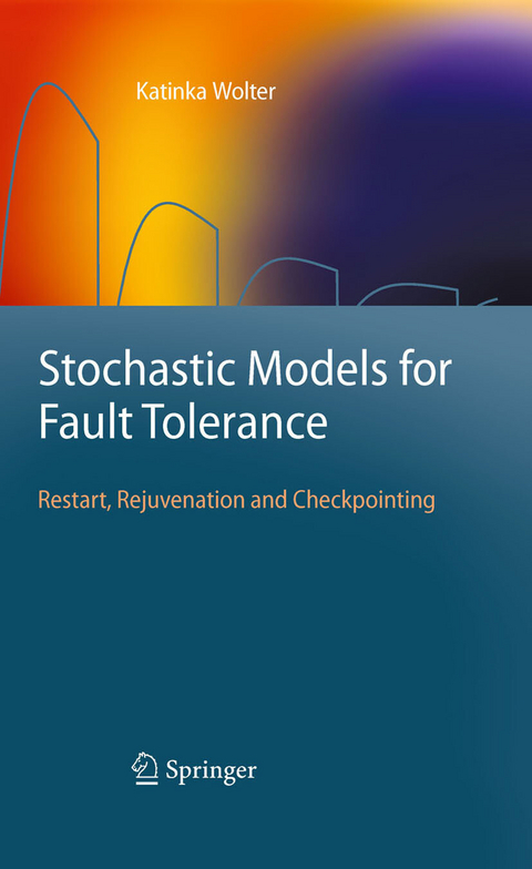 Stochastic Models for Fault Tolerance - Katinka Wolter