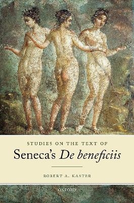 Studies on the Text of Seneca's De beneficiis - Robert A. Kaster