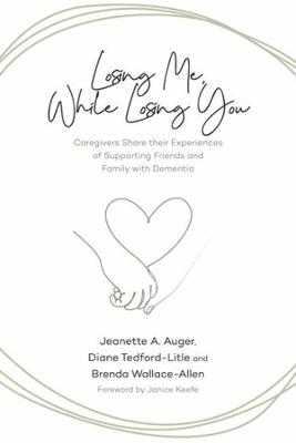 Losing Me, While Losing You - Jeanette A. Auger, Diane Tedford-Litle, Brenda Wallace-Allen