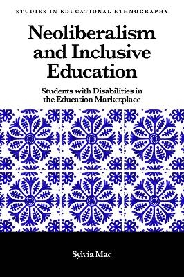 Neoliberalism and Inclusive Education - Sylvia Mac