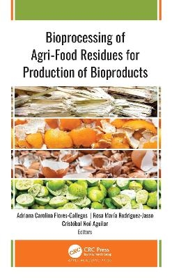 Bioprocessing of Agri-Food Residues for Production of Bioproducts - 