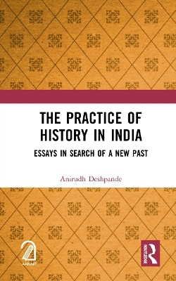 The Practice of History in India - Anirudh Deshpande