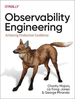 Observability Engineering - Charity Majors, Liz Fong-Jones, George Miranda