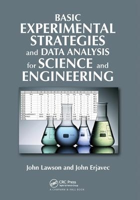 Basic Experimental Strategies and Data Analysis for Science and Engineering - John Lawson, John Erjavec