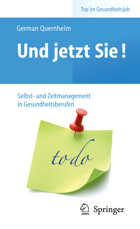 Und jetzt Sie! – Selbst- und Zeitmanagement in Gesundheitsberufen - German Quernheim